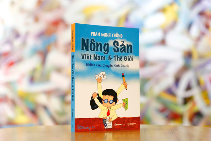 'Nông sản Việt Nam & Thế giới, những câu chuyện kinh doanh' in đợt đầu tiên 10 ngàn bản.