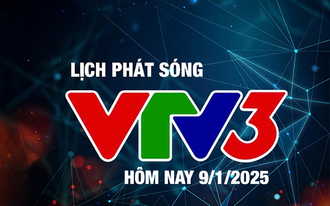 Lịch phát sóng VTV3 hôm nay ngày 9/1/2025