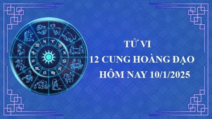 Tử vi 12 cung hoàng đạo hôm nay thứ 6 ngày 10/1/2025