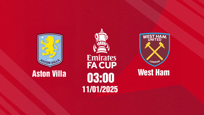 Trực tiếp bóng đá Aston Villa vs West Ham, FA Cúp, 03h00 hôm nay 11/1/2025.