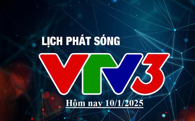 Lịch phát sóng VTV3 hôm nay ngày 10/1/2025