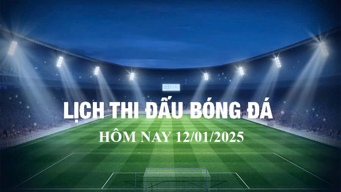 Lịch thi đấu bóng đá hôm nay 12/1/2025 và rạng sáng 13/1/2025