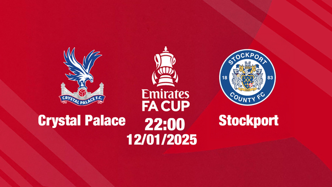 Trực tiếp bóng đá Crystal Palace vs Stockport, FA Cúp, 22h00 hôm nay 12/1/2025