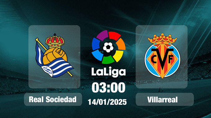 Trực tiếp bóng đá Real Sociedad vs Villarreal, La Liga, 03h00 hôm nay 14/1/2025