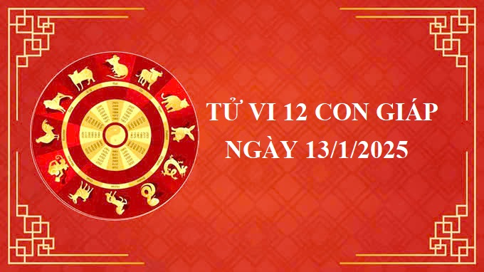 Tử vi 12 con giáp hôm nay Thứ 2 ngày 13/1/2025