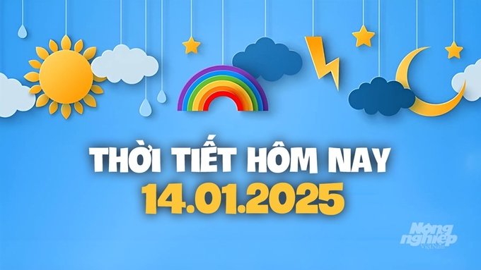 Dự báo thời tiết ngày và đêm nay 14/1/2025 tại các khu vực trong cả nước