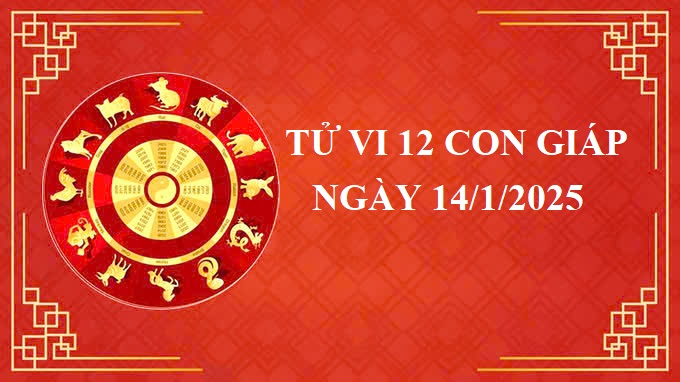 Tử vi 12 con giáp hôm nay Thứ 3 ngày 14/1/2025