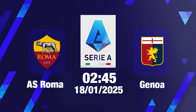 Trực tiếp bóng đá AS Roma và Genoa, Serie A, 02h45 hôm nay 18/1/2025