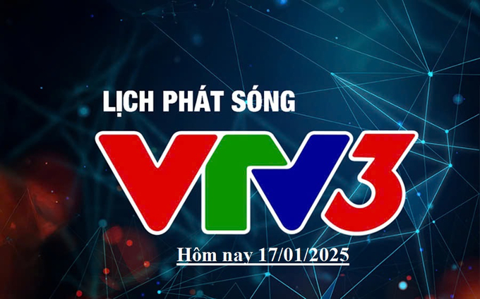 Lịch phát sóng VTV3 hôm nay ngày 17/1/2025