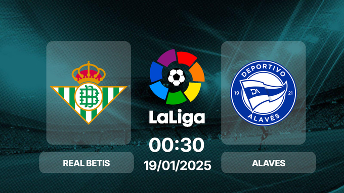 Trực tiếp bóng đá Real Betis vs Alaves, La Liga, 00h30 hôm nay 19/1/2025