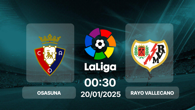 Trực tiếp bóng đá Osasuna vs Vallecano, La Liga, 00h30 hôm nay 20/1/2025