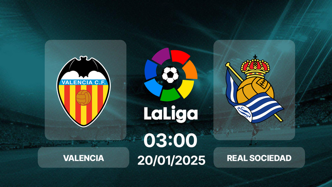 Trực tiếp bóng đá Valencia vs Real Sociedad, La Liga, 03h00 hôm nay 20/1/2025