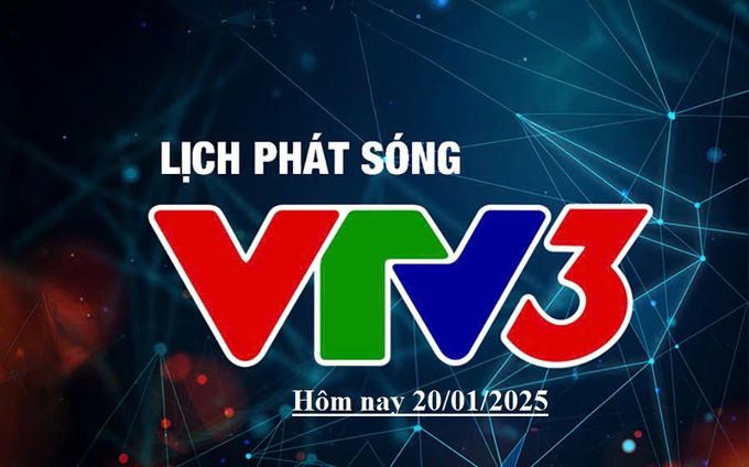 Lịch phát sóng VTV3 hôm nay ngày 20/1/2025