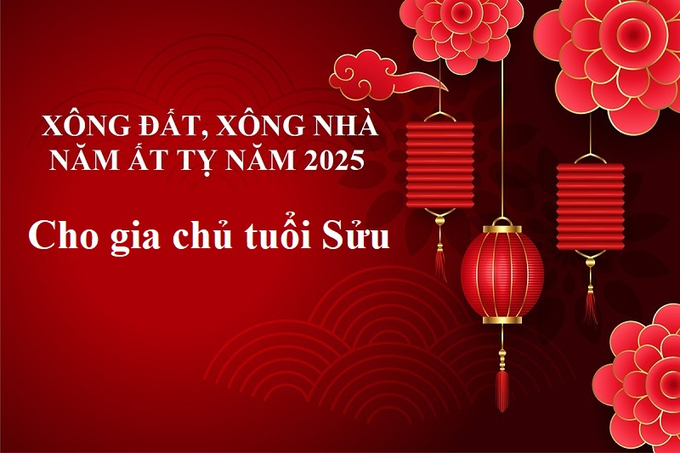 Xem tuổi xông đất, xông nhà năm Ất Tỵ 2025 cho gia chủ tuổi Sửu