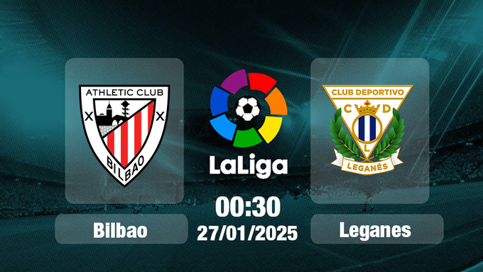 Trực tiếp bóng đá Bilbao vs Leganes, La Liga, 00h30 hôm nay 27/1/2025