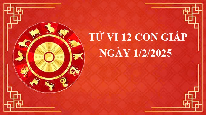 Tử vi 12 con giáp hôm nay Thứ 7 ngày 1/2/2025