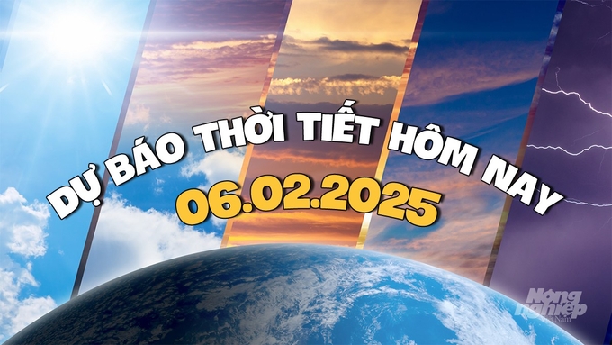 Tin tức thời tiết hôm nay 6/2/2025 tại các khu vực trong cả nước