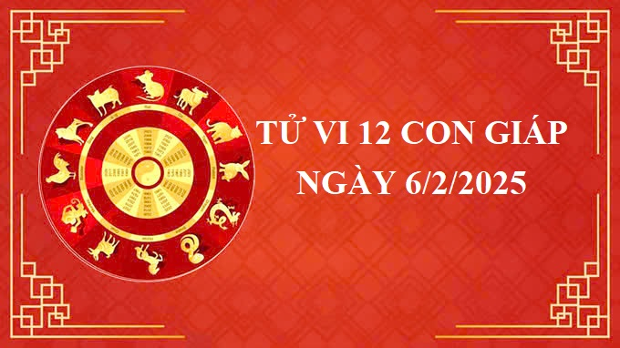 Tử vi 12 con giáp hôm nay Thứ 5 ngày 6/2/2025