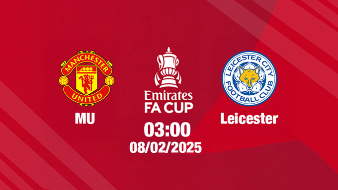 Trực tiếp bóng đá MU vs Leicester, FA Cúp, 03h00 hôm nay 8/2/2025