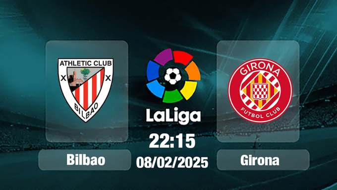 Trực tiếp bóng đá Bilbao vs Girona, La Liga, 22h15 hôm nay 8/2/2025