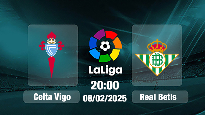 Trực tiếp bóng đá Celta Vigo vs Real Betis, La Liga, 20h00 hôm nay 8/2/2025