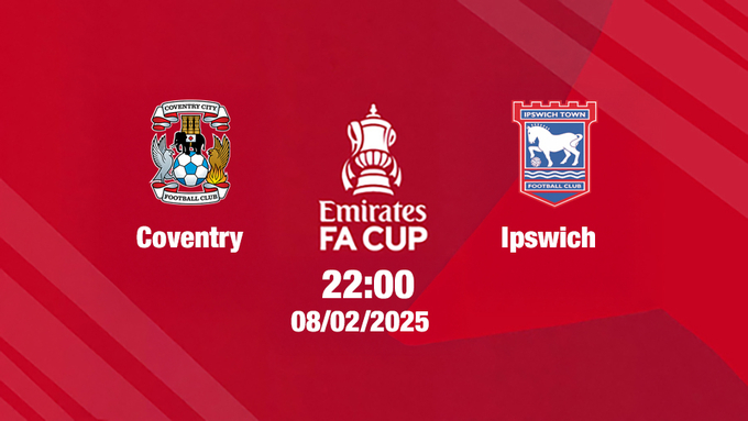 Trực tiếp bóng đá Coventry vs Ipswich, FA Cúp, 22h00 hôm nay 8/2/2025