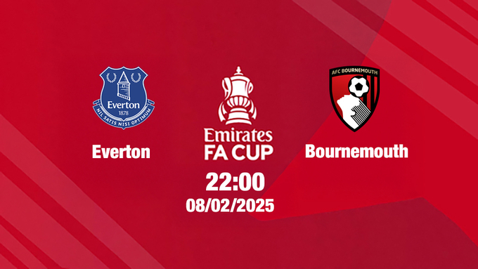 Trực tiếp bóng đá Everton vs Bournemouth, FA Cúp, 22h00 hôm nay 8/2/2025