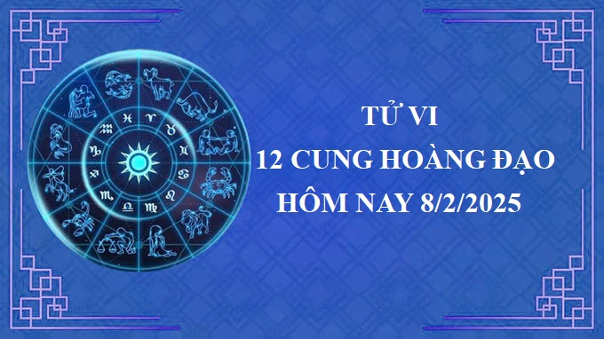 Tử vi 12 cung hoàng đạo hôm nay thứ 7 ngày 8/2/2025