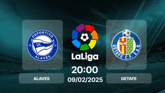 Trực tiếp bóng đá Alaves vs Getafe, La Liga, 20h00 hôm nay 9/2/2025