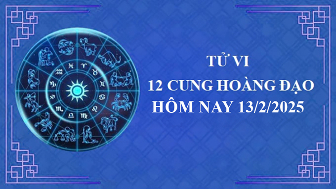 Tử vi 12 cung hoàng đạo hôm nay thứ 5 ngày 13/2/2025