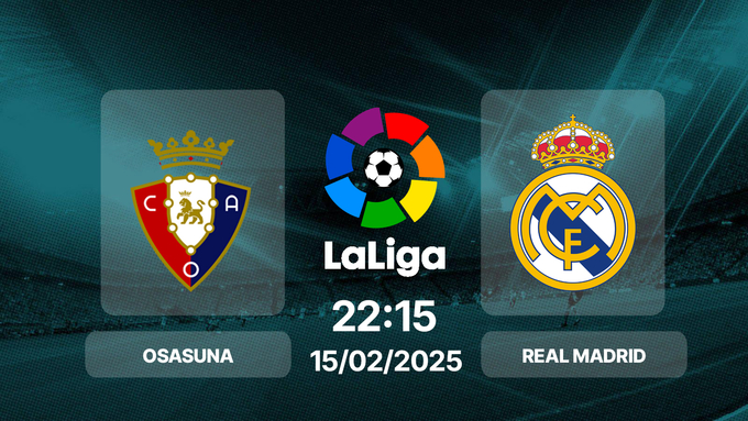 Trực tiếp bóng đá Osasuna vs Real Madrid, La Liga, 22h15 hôm nay 15/2/2025