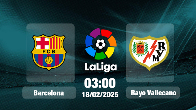 Trực tiếp bóng đá Barcelona vs Rayo Vallecano, La Liga, 03h00 hôm nay 18/2/2025