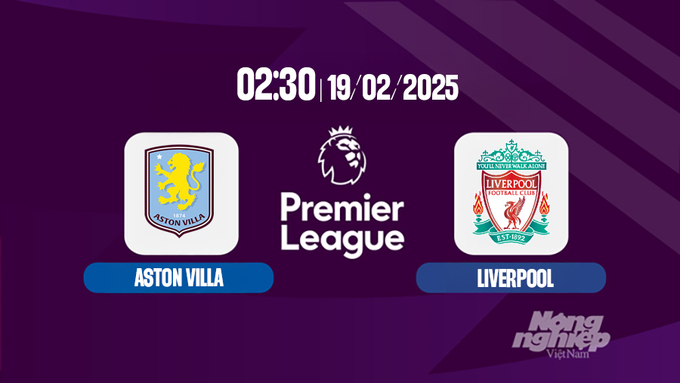 Trực tiếp bóng đá Aston Villa vs Liverpool, Ngoại hạng Anh, 02h30 hôm nay 20/2/2025