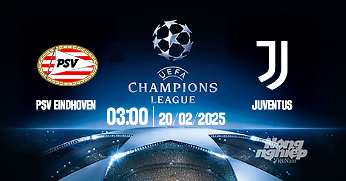 Trực tiếp bóng đá PSV vs Juventus, Cúp C1 Châu Âu, 03h00 ngày 20/2/2025