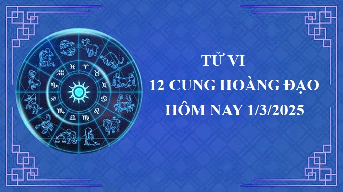 Tử vi 12 cung hoàng đạo hôm nay thứ 7 ngày 1/3/2025