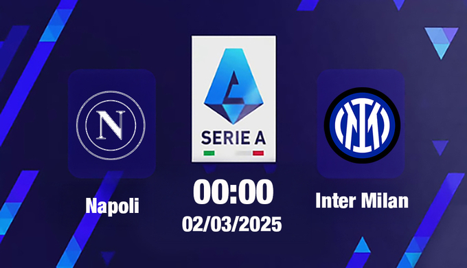 Trực tiếp bóng đá Napoli vs Inter Milan, Serie A, 00h00 hôm nay 2/3/2025