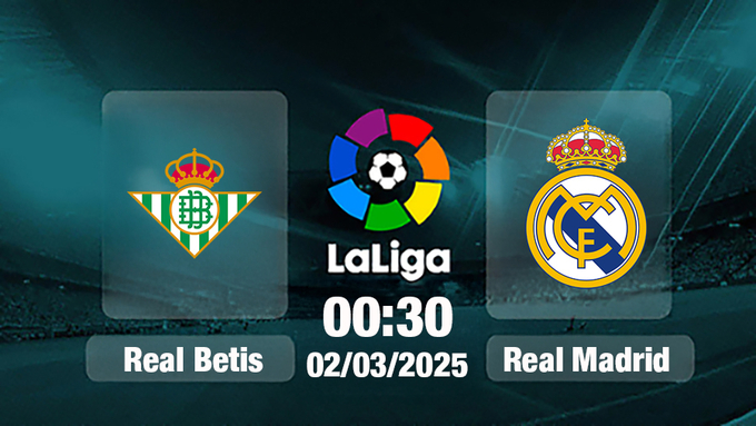 Trực tiếp bóng đá Real Betis vs Real Madrid, La Liga, 00h30 hôm nay 2/3/2025