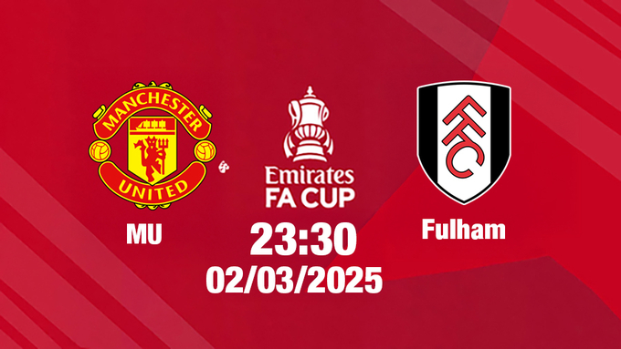 Trực tiếp bóng đá Man Utd vs Fulham, FA Cúp, 23h30 hôm nay 2/3/2025