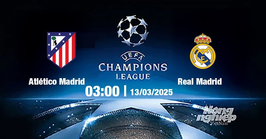 Trực tiếp bóng đá Atletico vs Real Madrid, Cúp C1 Châu Âu, 03h00 ngày 13/3/2025