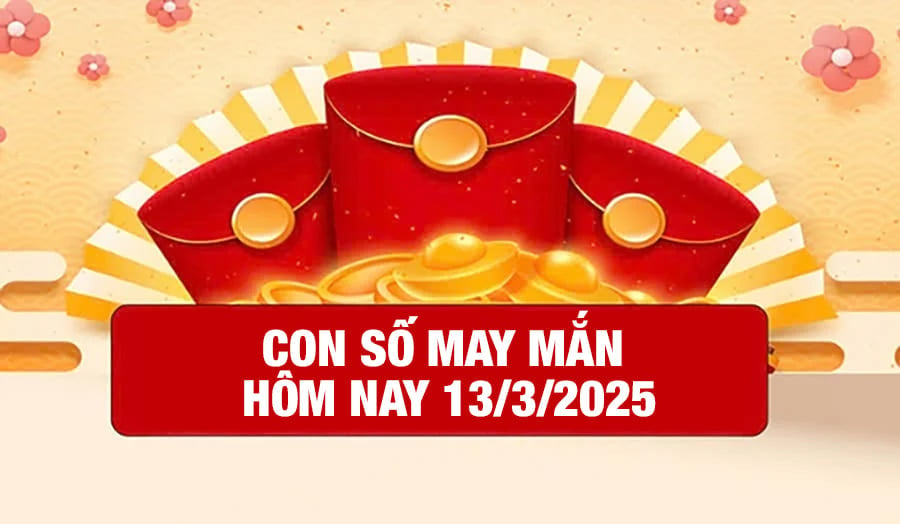 Con số may mắn hôm nay của 12 con giáp ngày 13/3/2025