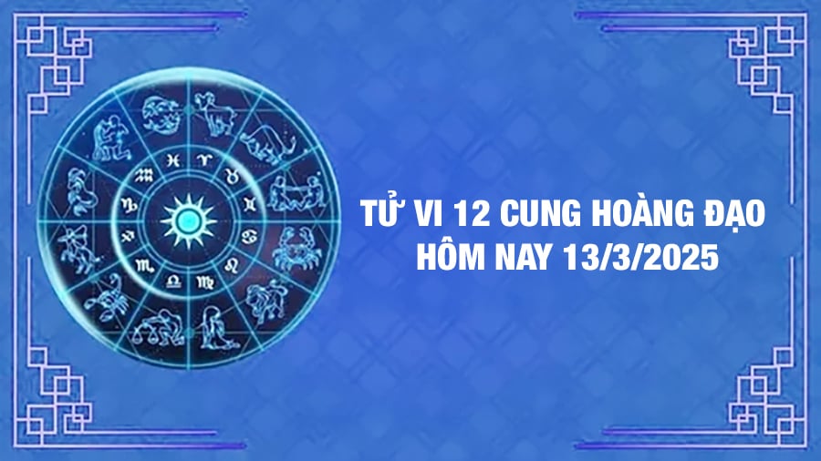 Tử vi 12 cung hoàng đạo hôm nay thứ 5 ngày 13/3/2025