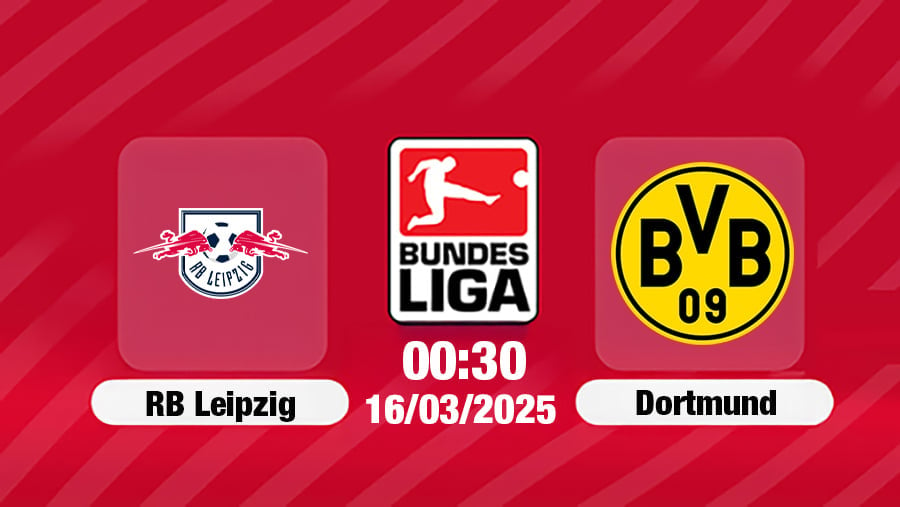 Trực tiếp bóng đá RB Leipzig vs Dortmund 00h30 hôm nay 16/3/2025