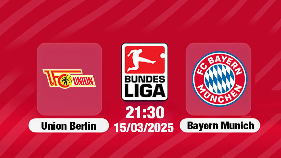 Trực tiếp bóng đá Union Berlin vs Bayern Munich 21h30 hôm nay 15/3/2025