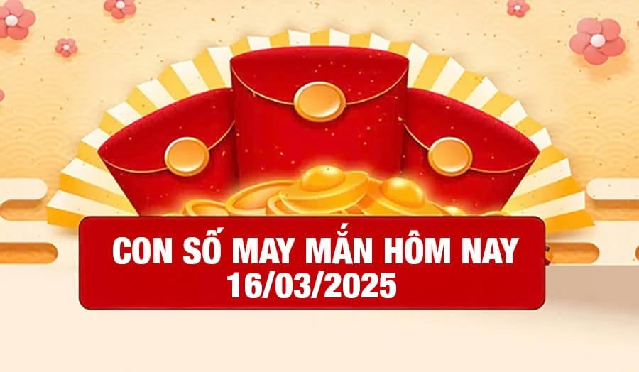 Con số may mắn hôm nay của 12 con giáp hôm nay 16/3/2025