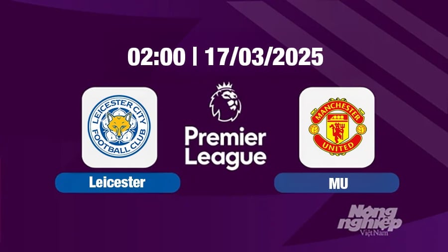 Trực tiếp bóng đá Leicester vs MU 02h00 hôm nay 17/3/2025