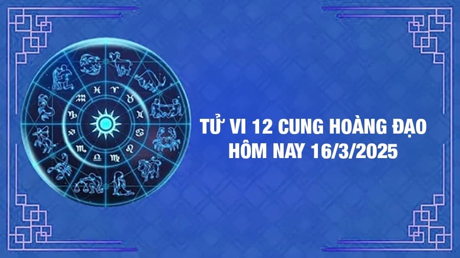 Tử vi 12 cung hoàng đạo hôm nay Chủ Nhật ngày 16/3/2025