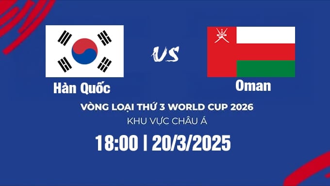 Trực tiếp bóng đá Hàn Quốc vs Oman 18h hôm nay 20/3/2025