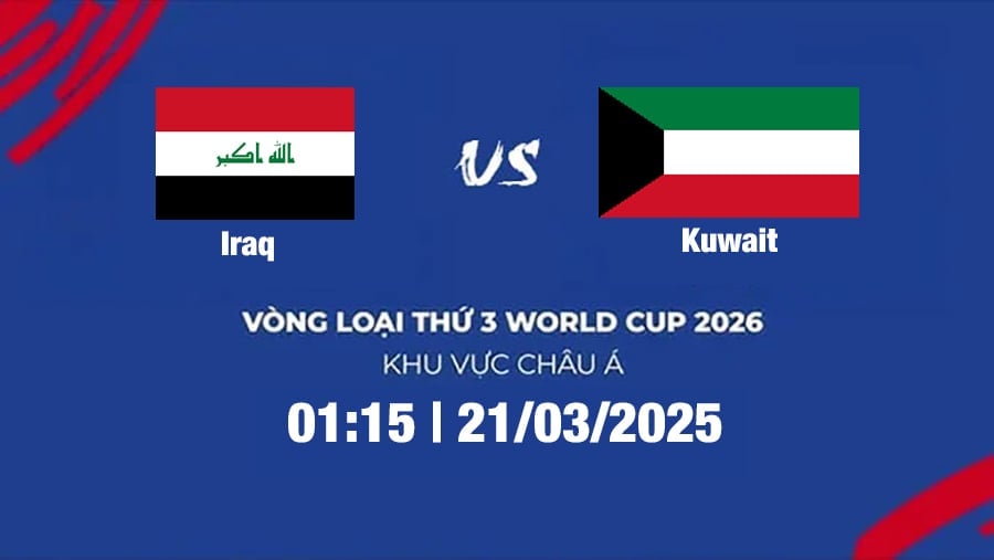 Trực tiếp bóng đá Iraq vs Kuwait 1h15 hôm nay 21/3/2025