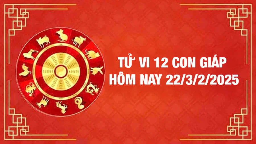 Tử vi 12 con giáp hôm nay Thứ 7 ngày 22/3/2025