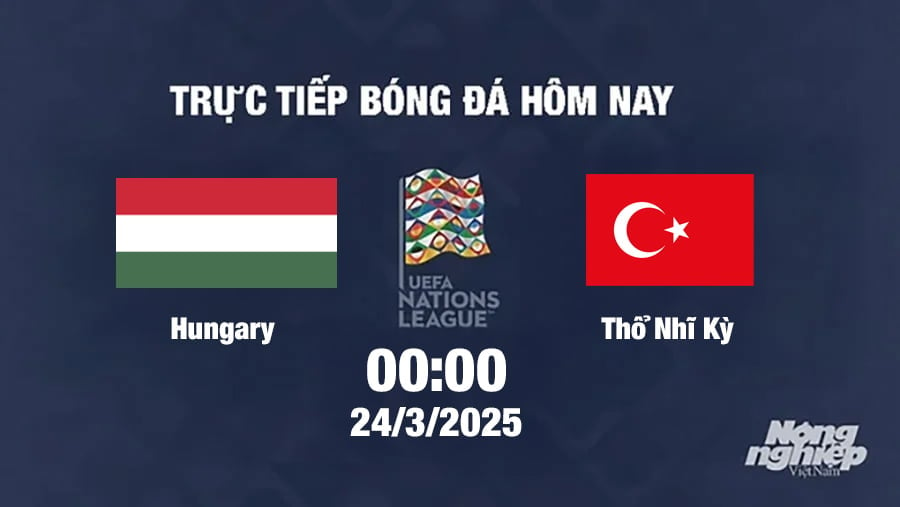 Trực tiếp bóng đá Hungary vs Thổ Nhĩ Kỳ 00h00 hôm nay 24/3/2025